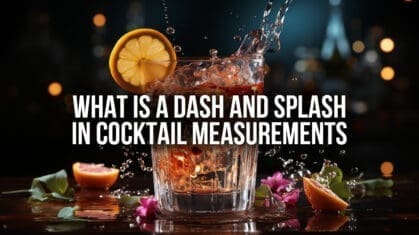 What is a dash and a splace in cocktail measurments?